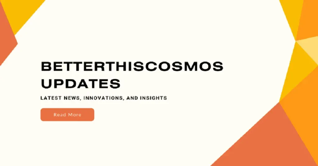 betterthiscosmos updates