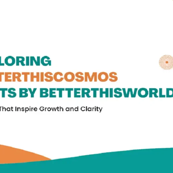 Exploring BetterThisCosmos Posts by BetterThisWorld: Insights That Inspire Growth and Clarity