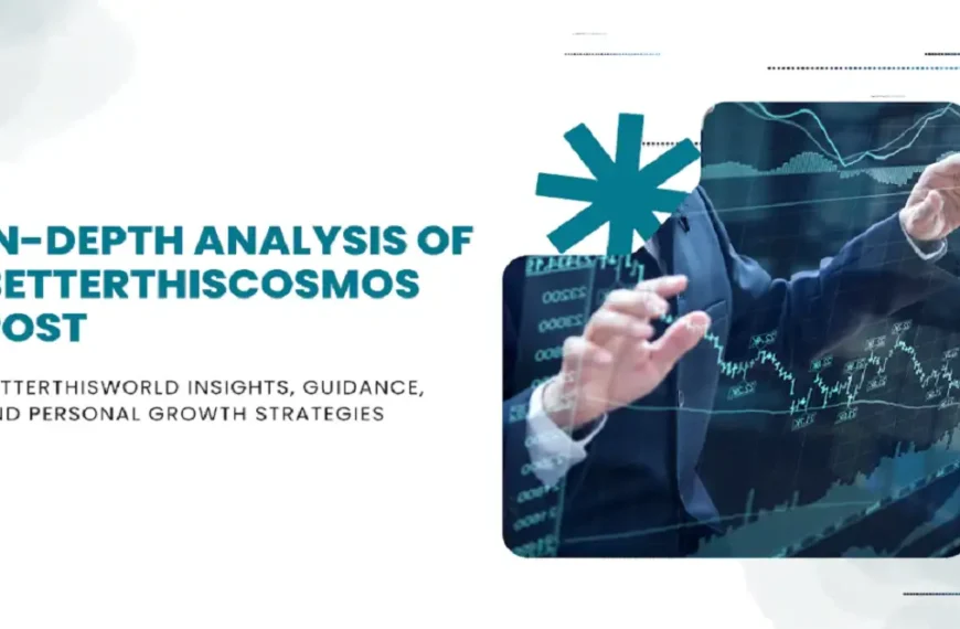 In-Depth Analysis of “betterthiscosmos post betterthisworld”: Insights, Guidance, and Personal Growth Strategies