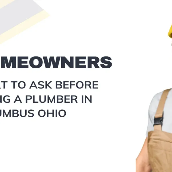 Homeowners: What to Ask Before Hiring a Plumber in Columbus Ohio