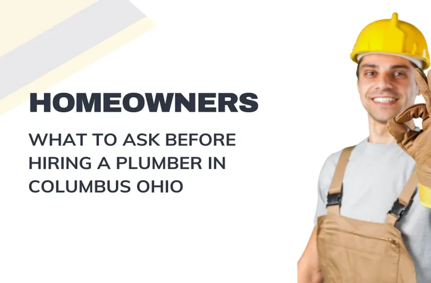 Homeowners: What to Ask Before Hiring a Plumber in Columbus Ohio